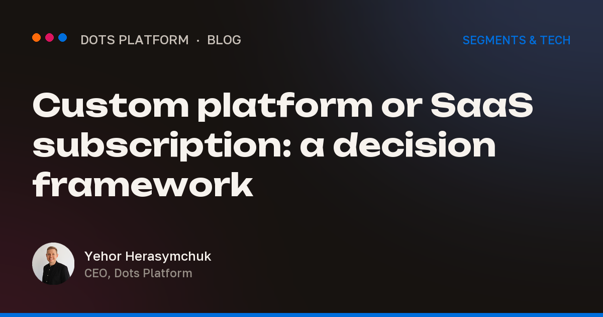 Custom platform or SaaS subscription: a decision framework