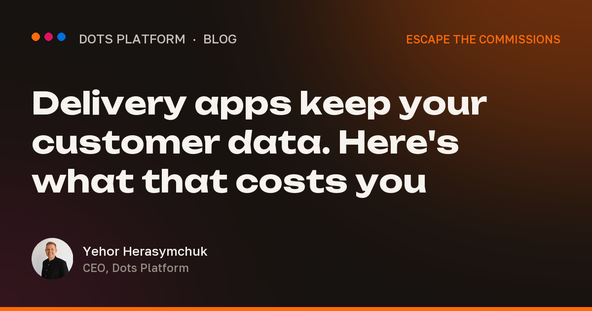 Delivery apps keep your customer data. Here's what that costs you