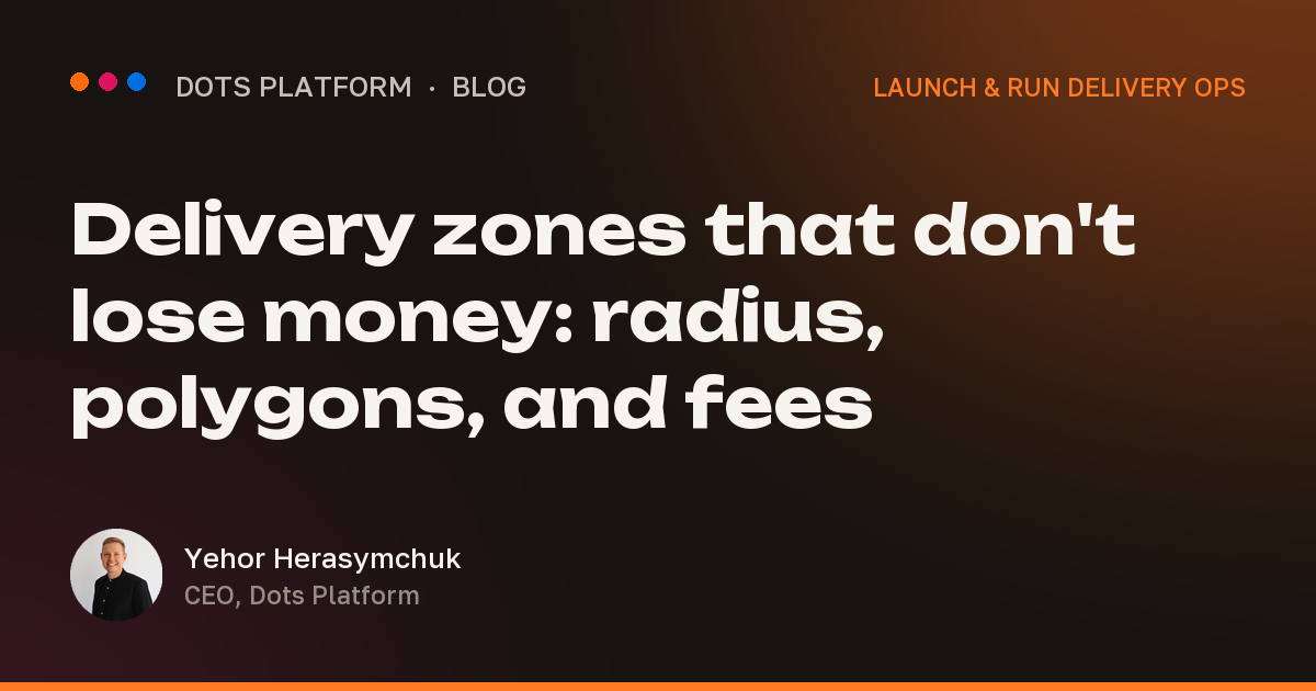 Delivery zones that don't lose money: radius, polygons, and fees